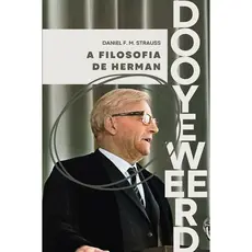 A filosofia de Herman Dooyeweerd | Daniel F. M. Strauss
