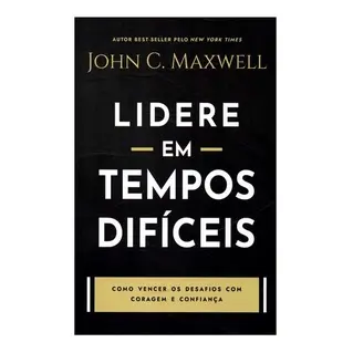 Lidere em Tempos Difíceis | John C. Maxwell