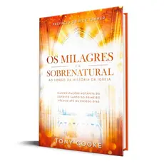 Os Milagres e o Sobrenatural ao Longo da História da Igreja | Tony Cooke