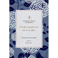 O Poder Expulsivo de Um Novo Afeto | Thomas Chalmers