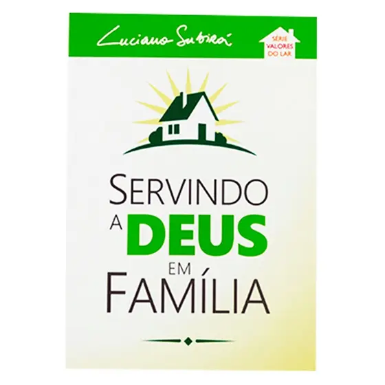 Servindo a Deus em Família | Luciano Subirá