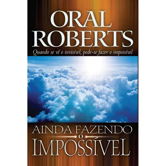 Ainda Fazendo o Impossível | Oral Roberts