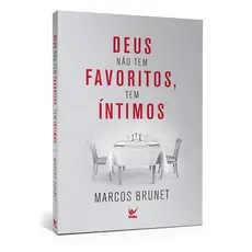 Deus Não Tem Favoritos, Deus Tem Íntimos | Marcos Brunet