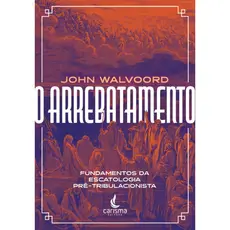 O Arrebatamento | John Walvoord