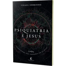 Psiquiatria e Jesus | Ismael Sobrinho