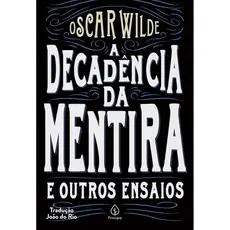 A Decadência da Mentira e Outros Ensaios | Oscar Wilde
