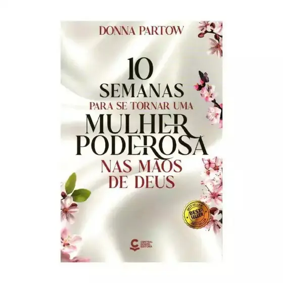 10 Semanas para se Tornar uma Mulher Poderosa nas Mãos de Deus | Donna Partow