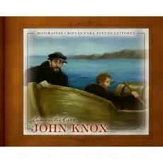 John Knox | Biografias Cristãs para Jovens Leitores | Simonetta Carr