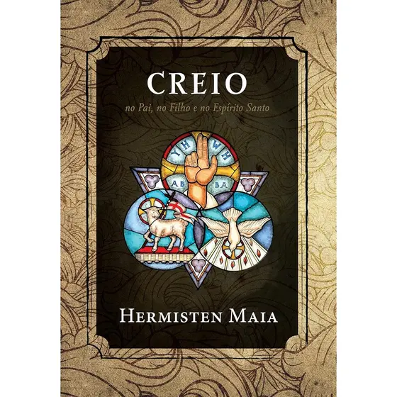 Creio: No Pai, no Filho e no Espirito Santo | Hermisten Maia