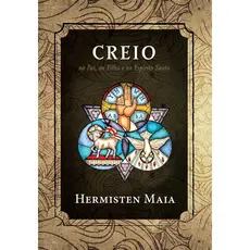 Creio: No Pai, no Filho e no Espirito Santo | Hermisten Maia