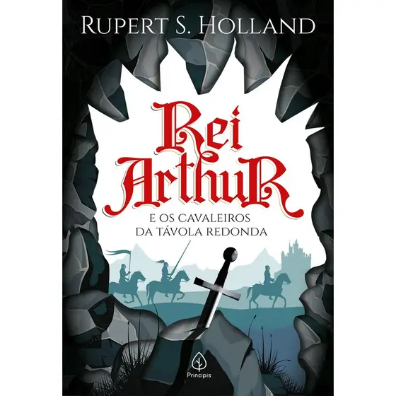 Rei Arthur e os Cavaleiros da Távola Redonda | Rupert S. Holland
