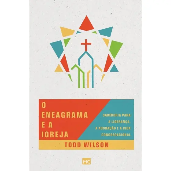 O Eneagrama e a Igreja: Sabedoria para a Liderança, a Adoração e a Vida Congregacional | Todd Wilson