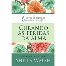 Curando as feridas da alma | Sheila Walsh