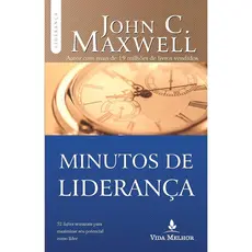 Minutos de Liderança | 52 Lições Semanais para Maximizar seu Potencial como Líder | John C. Maxwell