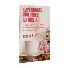 Café com as Mulheres da Bíblia | Isabelle S. Alves