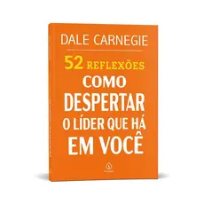 52 Reflexões sobre Como despertar o líder que há em você | Dale Carnegie