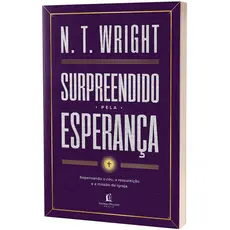 Surpreendido pela Esperança | Repensando o Céu, a Ressureição e a Missão da Igreja | N.T. Wright