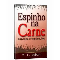 Espinho na Carne | Dúvidas e Explicações | T.L. Osborn