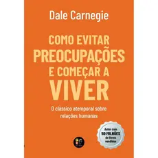 Como Evitar Preocupações e Começar a Viver | Dale Carnegie