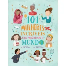 101 Mulheres Incríveis Que o Mudaram o Mundo | Capa Dura | Julia Adams