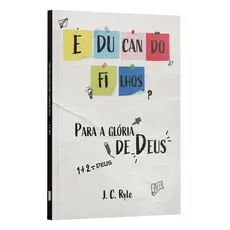 Educando Filhos para Glória de Deus | J. C. Ryle