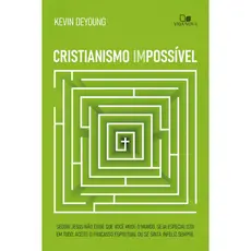 Cristianismo Impossível - Kevin Deyoung