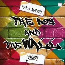 The Boy And The Wall - Katya Manira
