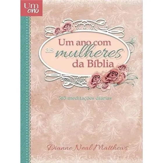 Um Ano Com As Mulheres Da Bíblia - 365 Meditações Diárias