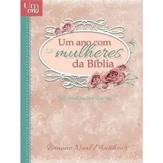 Um Ano Com As Mulheres Da Bíblia - 365 Meditações Diárias