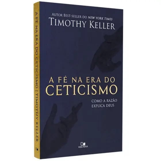 A Fé na Era do Ceticismo - Timothy Keller