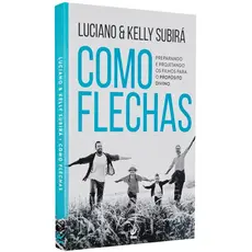 Livro Como Flechas Luciano E Kelly Subirá Propósito Divino