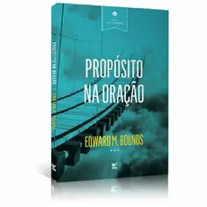 Propósito na Oração | Edward M , Bounds
