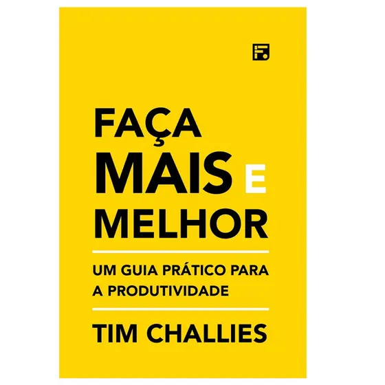 Faça Mais e Melhor | Tim Challies