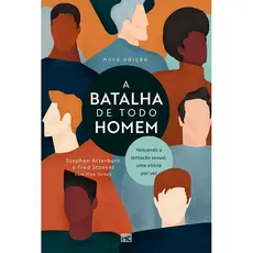 A Batalha de Todo Homem | Stephen Arterburn e Fred Storeker