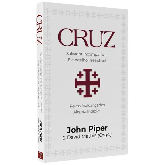 Livro Cruz: Salvador Incomparável, Evangelho Irresistível | John Piper
