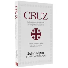 Livro Cruz:  Salvador Incomparável, Evangelho Irresistível | John Piper