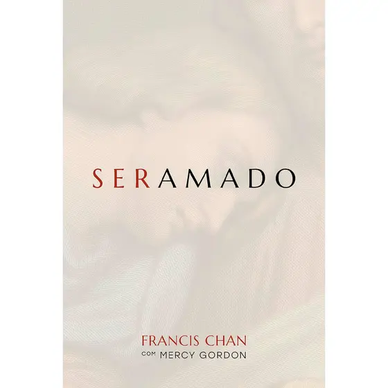 Ser Amado | Francis Chan, Mercy Gordon
