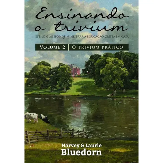 Livro Ensinando a Trivium | Vol.2 | Harvey e Laurie Bluedorn