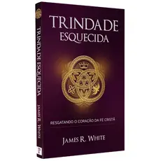 Livro Trindade Esquecida | James R. White
