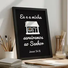 Quadro Versículo Bíblico Josué 24 15 Eu e Minha Casa Serviremos ao Senhor Fé Cristão Religioso