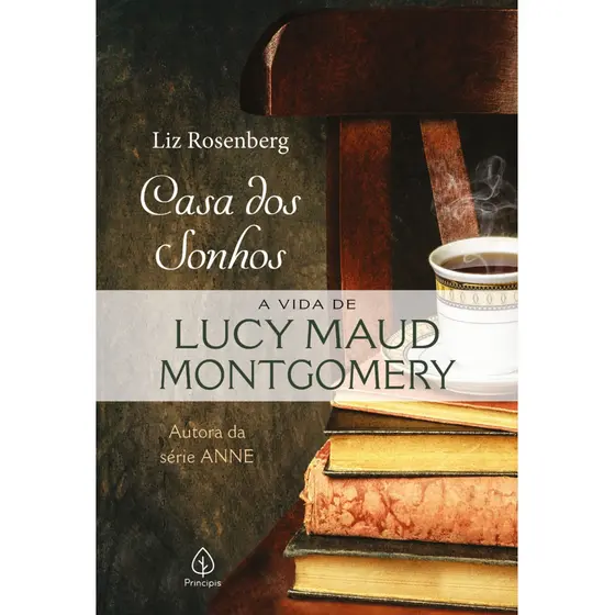 Livro - Casa dos sonhos: a vida de Lucy Maud Montgomery - Capa comum - Principis