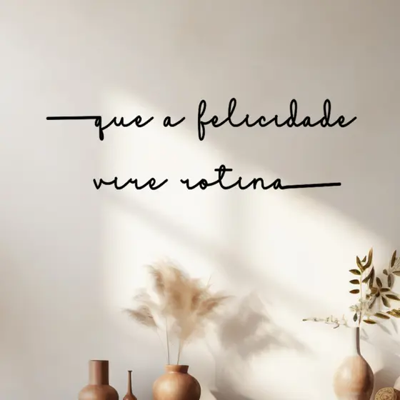 Frase de Parede Que a Felicidade Vire Rotina Comprido 3mm MDF
