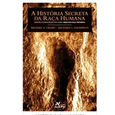 A História secreta da raça humana - Michael A. Cremo e Richard L. Thompson - Ebook digital - Especial - Promoção
