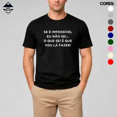 Camiseta Unissex Estampa Frase Se É Impossível Eu Não Sei 100% Algodão Várias Cores Envio Rápido