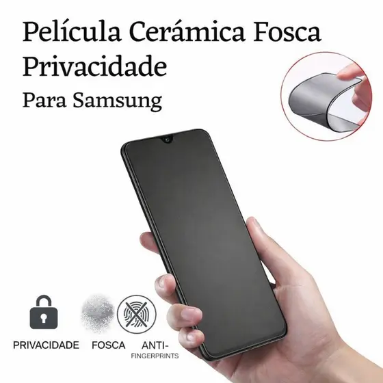 Película Cerâmica Fosca Privativa Galaxy A05 A06 A13 A14 A15 A16 A31 A54 S22 S23 S24 S25 Anti Espião