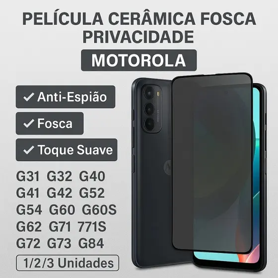 Película Motorola Cerâmica Fosca Privacidade G04 G10 G13 G14 G22 G24 G32 G34 G54 G60 G62 G73 G75 G84