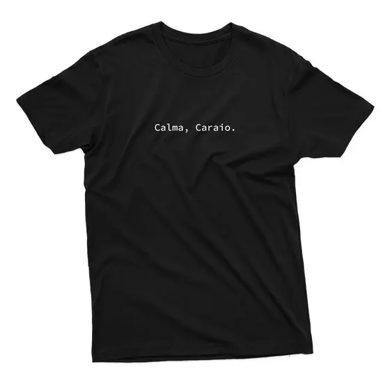 Camiseta Frase Calma Caraio 100% Algodão Confortável envio imediato