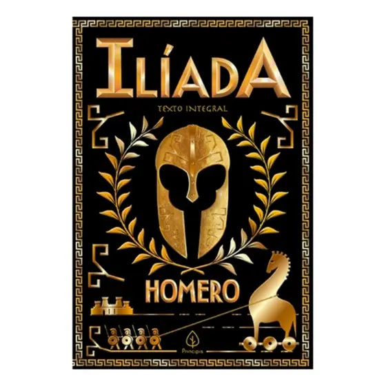 Ilíada Homero - O Épico Imortal Da Guerra De Troia - Honra, Glória E Destino