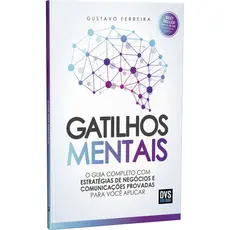 GATILHOS MENTAIS O GUIA COMPLETO COM ESTRATÉGIAS DE NEGÓCIOS E COMUNICAÇÕES PROVADAS PARA VOCÊ APLICAR