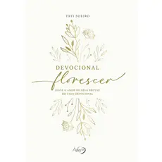 DEVOCIONAL FLORESCER   DEIXE O AMOR DE DEUS BROTAR EM CADA DEVOCIONAL CAPA DURA COM PÁGINAS ILUSTRADAS; DEVOCIONAL INTUI